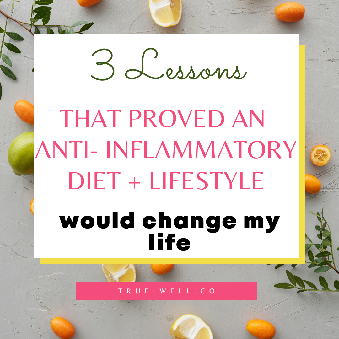 3 Major Lessons That Proved the Anti-Inflammatory Diet Would Change My Life