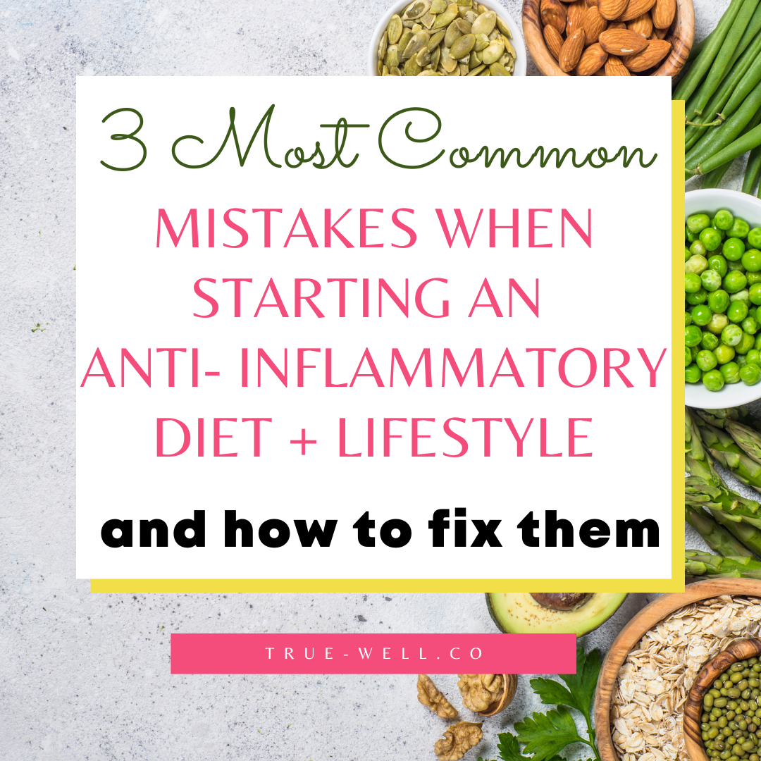 The 3 Most Common Mistakes When Starting an Anti-Inflammatory Diet and How to Avoid Them
