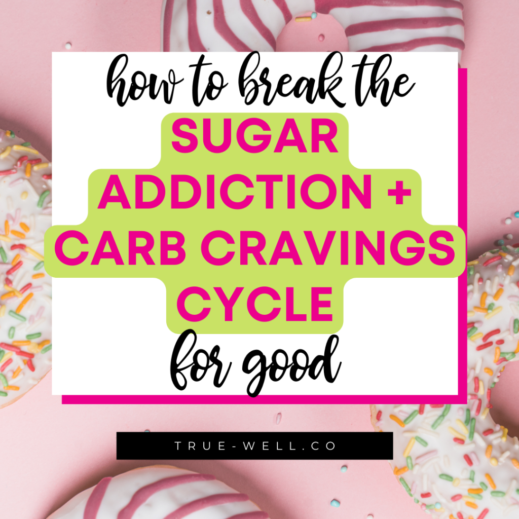 how to break the sugar addiction and carb cravings cycle