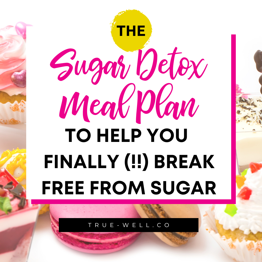 The Best Sugar Detox Meal Plan to Help You Finally Break Free from Sugar