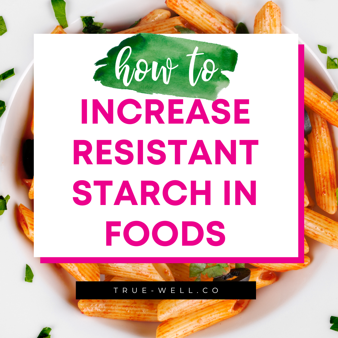 How To Increase Resistant Starch Naturally in Foods