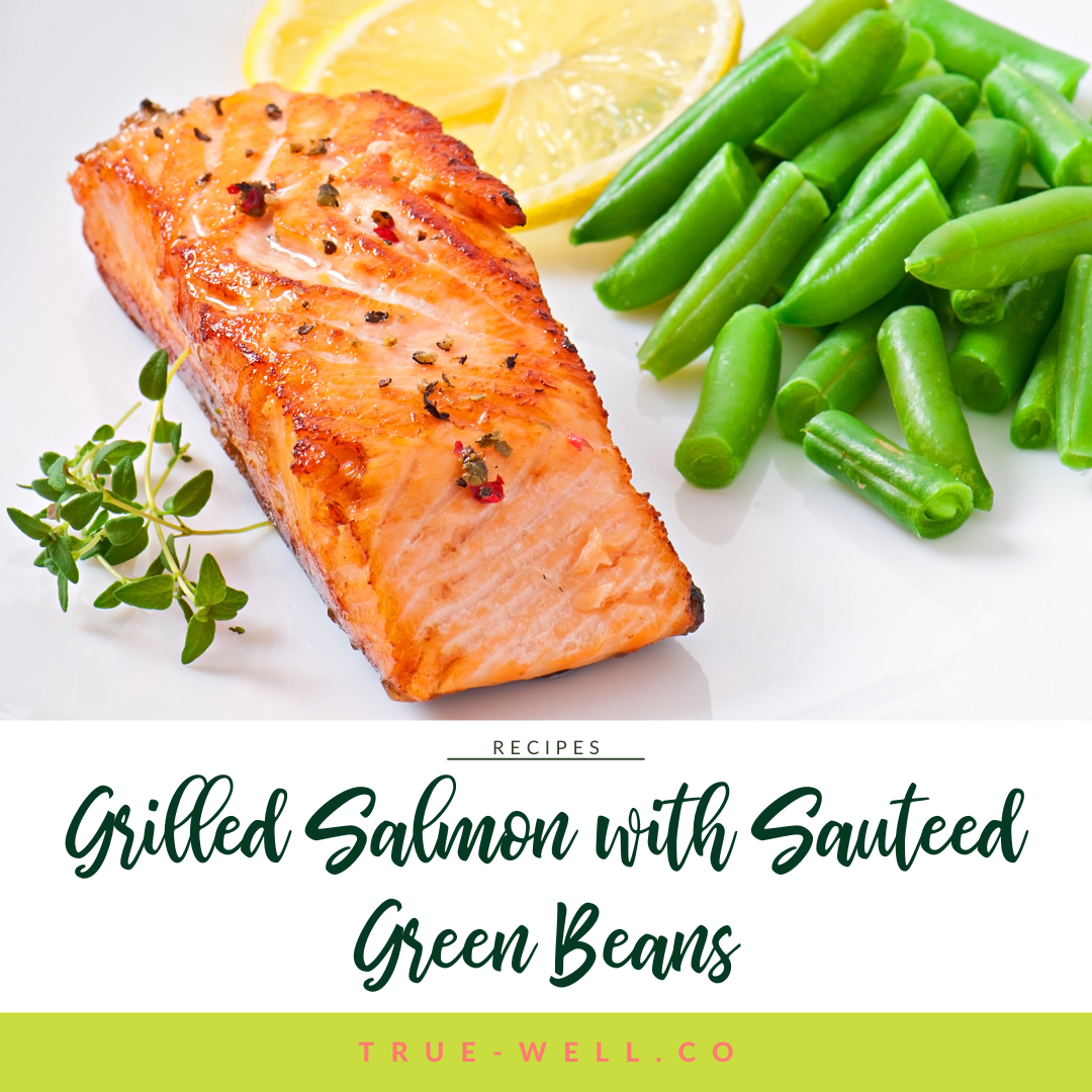 Grilled Salmon with Sauteed Green Beans for a Quick + Healthy Summer Meal
